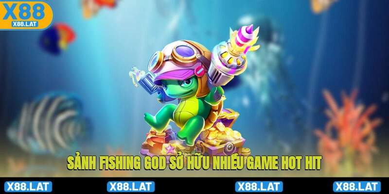 Sảnh Fishing God sở hữu nhiều game hot hit