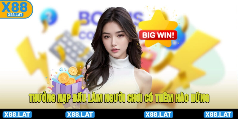 Khuyến Mãi X88: Cơ Hội Vàng Để Nhận Thưởng Khủng 1 Thưởng nạp đầu làm người chơi có thêm hào hứng